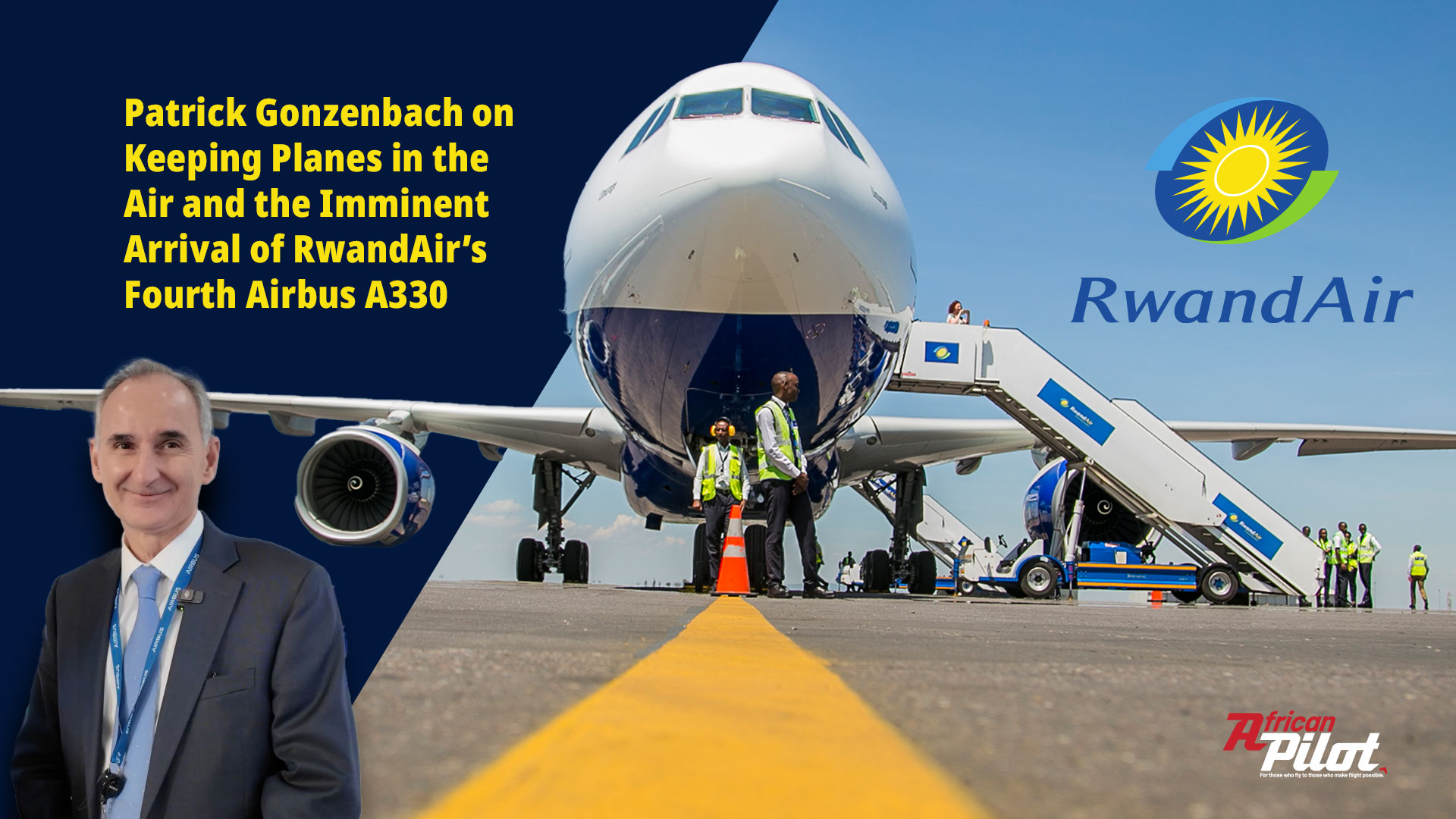 Patrick Gonzenbach on Keeping Planes in the Air and the Imminent Arrival of RwandAir’s Fourth Airbus A330