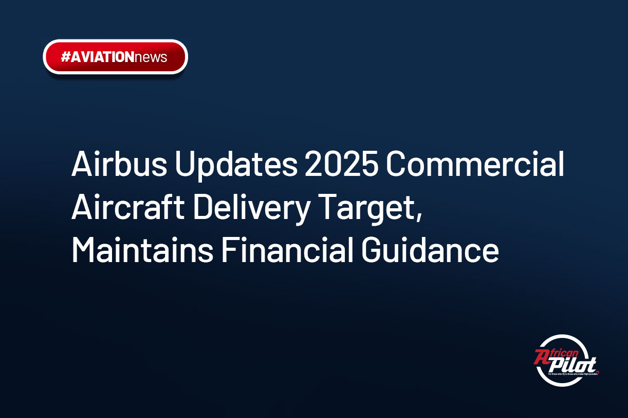 Airbus Updates 2025 Commercial Aircraft Delivery Target, Maintains Financial Guidance